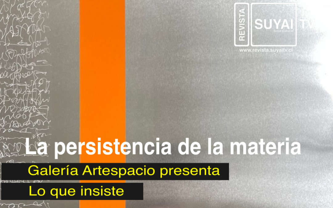 La persistencia de la materia: Galería Artespacio presenta Lo que insiste