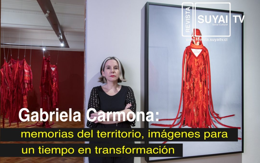 Gabriela Carmona: memorias del territorio, imágenes para un tiempo en transformación