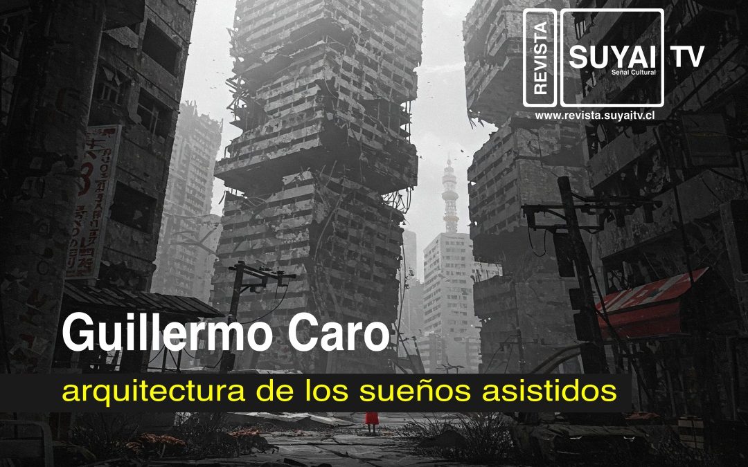 Guillermo Caro Pinto: arquitectura de los sueños asistidos