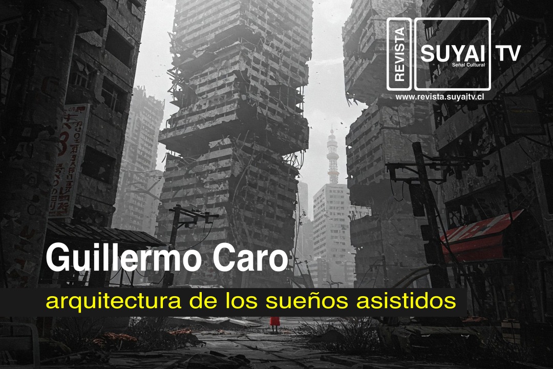 Guillermo Caro Pinto: arquitectura de los sueños asistidos