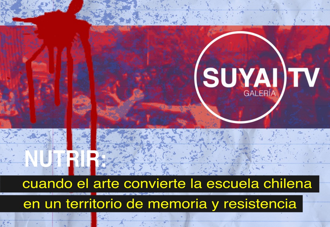 NUTRIR: cuando el arte convierte la escuela chilena en un territorio de memoria y resistencia