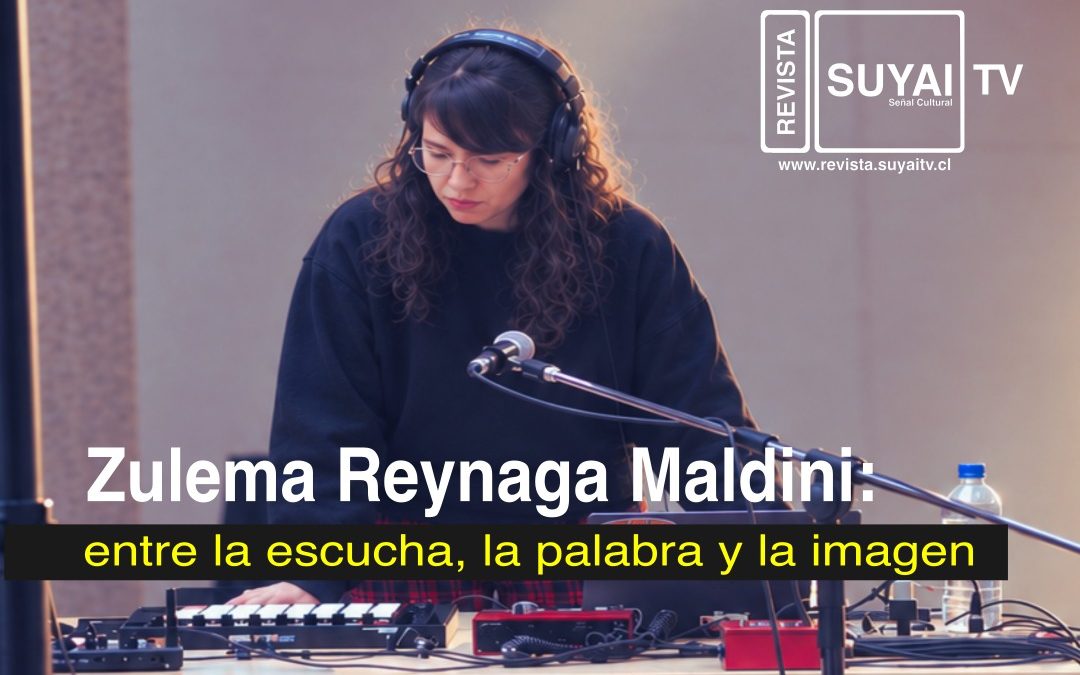 Zulema Reynaga Maldini: entre la escucha, la palabra y la imagen